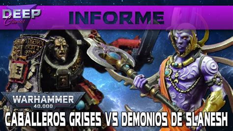 CABALLEROS GRISES Vs DEMONIOS DE SLAANESH Informe De Batalla