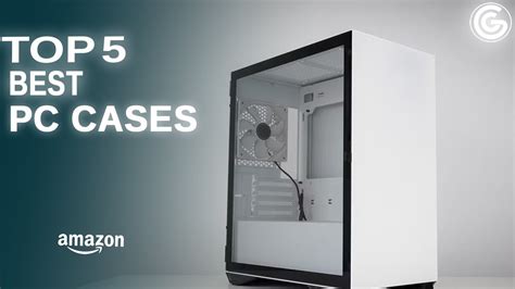 Top 5 Best Pc Cases For Gaming 2023 Youtube