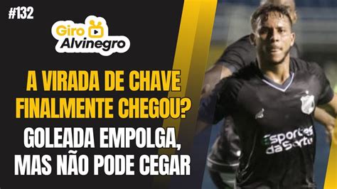 GIRO ALVINEGRO 132 SERÁ QUE A VIRADA DE CHAVE FINALMENTE CHEGOU