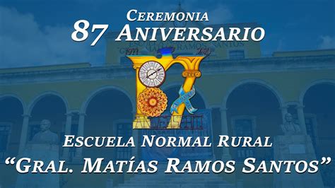 Ceremonia Del Aniversario Escuela Normal Rural Gral Mat As Ramos