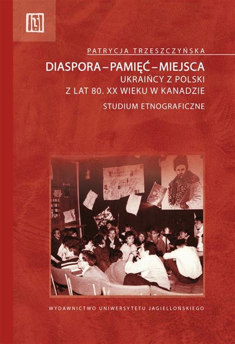 Diaspora pamięć miejsca Ukraińcy z Polski z lat 80 XX wieku w