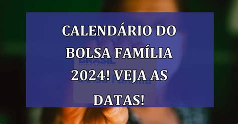 Calendário Do Bolsa Família 2024 Veja As Datas E Novos Benefícios