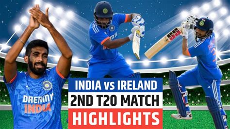 Ind Vs Ire Nd T Highlights India Vs Ireland Nd T India