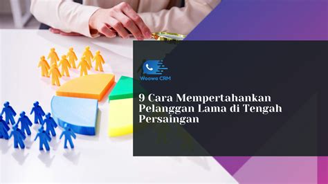 9 Cara Mempertahankan Pelanggan Lama Di Tengah Persaingan