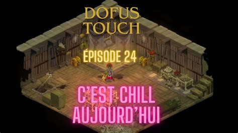 Dofus Touch Pisode C Est Chill Aujourd Hui Youtube