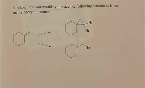 Solved 3 Show How You Would Synthesize The Following Chegg