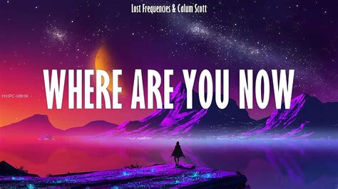 Lost Frequencies And Calum Scott ~ Where Are You Now Lyrics Youtube