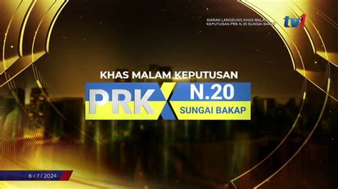 6 JULAI 2024 SIARAN LANGSUNG KHAS MALAM KEPUTUSAN PRK N 20 SUNGAI