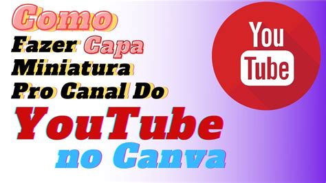 Como Fazer Capa De Miniatura Pro Vídeo Do Youtube Canva 2020 Youtube