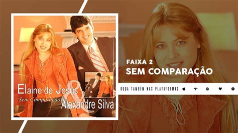 Elaine De Jesus E Alexandre Silva Sem Compara O Udio Oficial