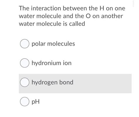 Solved The interaction between the H on one water molecule | Chegg.com