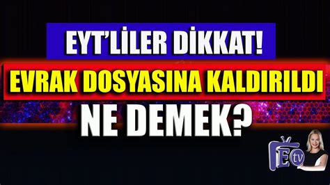 EYT LİLER DİKKAT EVRAK DOSYASINA KALDIRILDI NE DEMEK YouTube