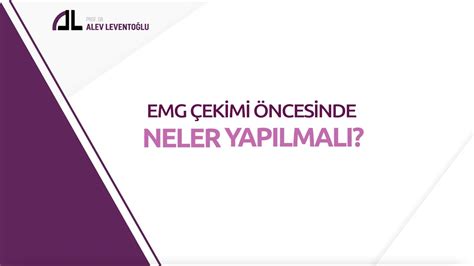 EMG Çekimi Öncesinde Neler Yapılmalı Prof Dr Alev Leventoğlu YouTube