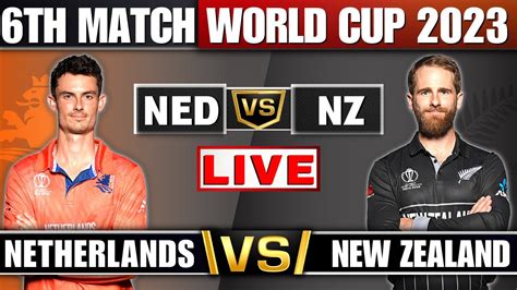 Live NZ Vs NED 6th Match World Cup 2023 New Zealand Vs Netherlands