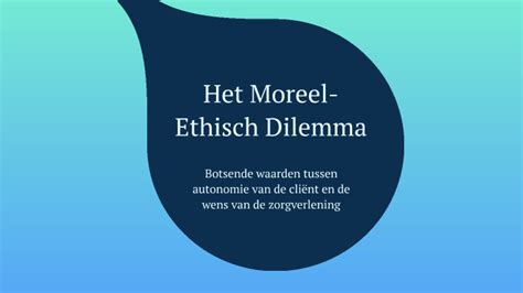 Moreel Ethische Dilemma S In De Zorg By Rosa On Prezi