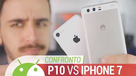 Huawei P10 Vs IPhone 7 Gemelli Diversi Confronto ITA Da TuttoAndroid