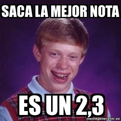 Meme Bad Luck Brian Saca La Mejor Nota Es Un