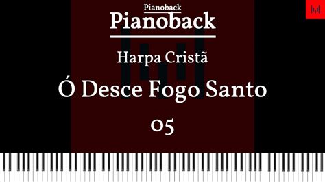 PIANOBACK Harpa Cristã Ó Desce Fogo Santo 05 TOM G LEGENDADO YouTube