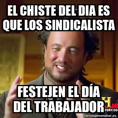 Meme Ancient Aliens El Chiste Del Dia Es Que Los Sindicalista