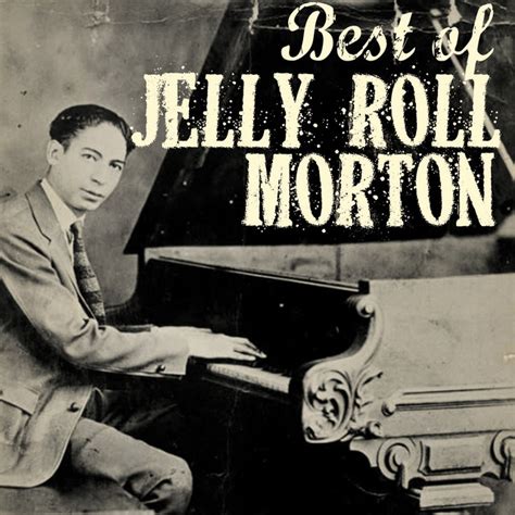 The Best Of Jelly Roll Morton Album By Jelly Roll Morton Spotify