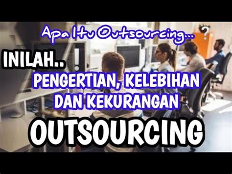 Apa Itu OUTSOURCING Ini Pengertian Kelebihan Dan Kekurangan