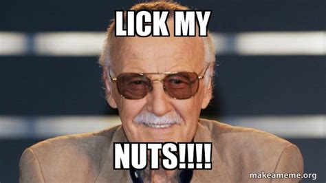 Lick My NUTS Stan Lee Meme Generator