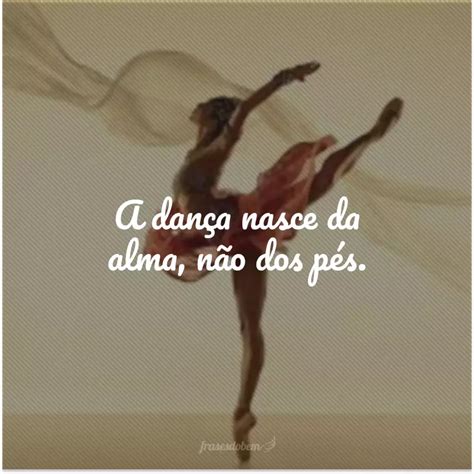Frases Sobre A Danca - 50 frases de dança para quem adora estar com o corpo em movimento