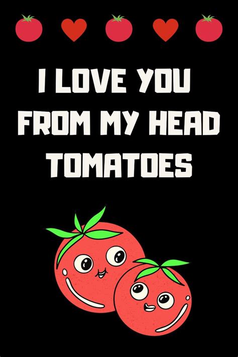 Punny Love I Love You From My Head Tomatoes Valentines Day Puns