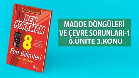 8 SINIF BEN KORKMAM FEN BİLİMLERİ 6 ÜNİTE 3 KONU MADDE DÖNGÜLERİ VE