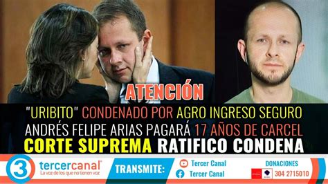 ATENCIÓN URIBITO CONDENADO POR AGRO INGRESO SEGURO ANDRÉS FELIPE