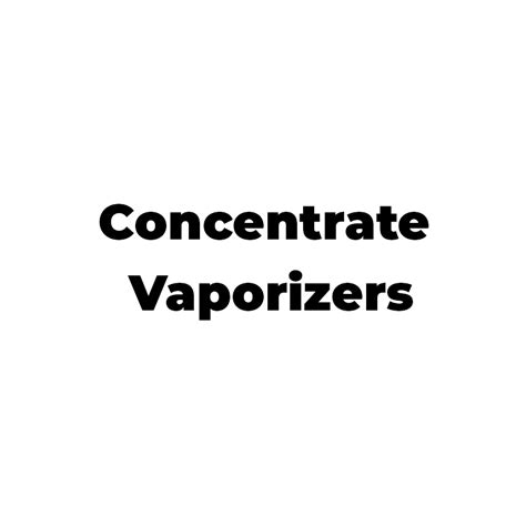 Concentrate Vaporizer | Dab Pens, Wax Pens