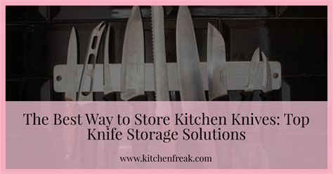 The Best Way To Store Kitchen Knives Top Knife Storage Solutions Kitchenfreak