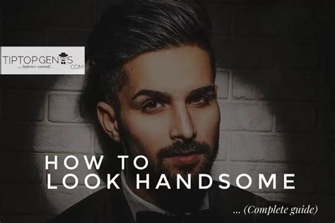 How to look handsome? : 15 steps to increase your attractiveness ...