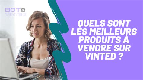 Quels Sont Les Meilleurs Produits Vendre Sur Vinted Vinted