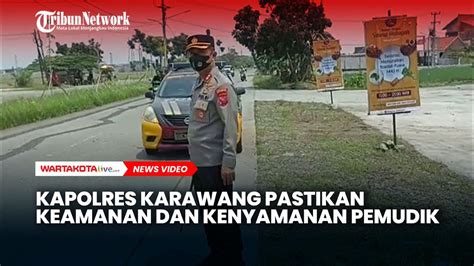 Cek Jalur Mudik Kapolres Karawang Pastikan Keamanan Dan Kenyamanan