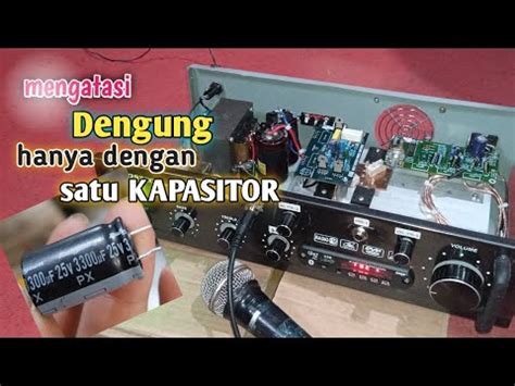 Cara Mengatasi Dengung Power Amplifier Dengan Elko Kapasitor Youtube