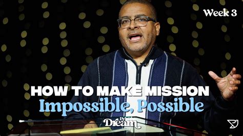 How To Make Mission Impossible Possible Wk 3 Living The Dream