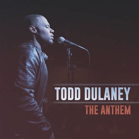 TODD DULANEY RELEASES NEW SINGLE “THE ANTHEM” off Upcoming Sophomore ...