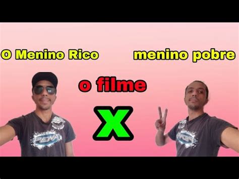 O Menino Rico X Menino Pobre O Filme Completo Ei Portugu S Everton Pop