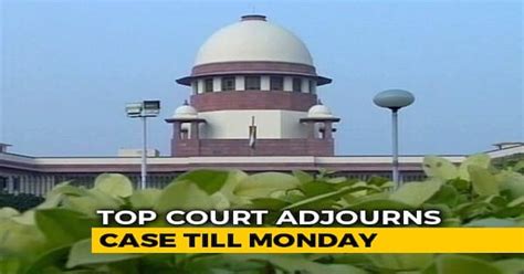 Supreme Court Hearing Postponed Decision Likely On Monday