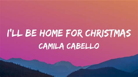 Camila Cabello I Ll Be Home For Christmas Lyrics Video YouTube