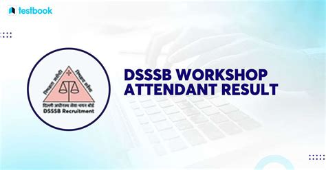 Dsssb Workshop Attendant Result Cut Off Merit List Here