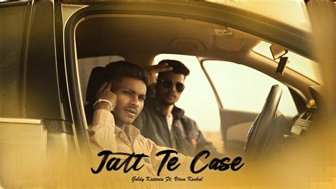 New Punjabi Song Jatt Te Case Trailer Video Goldy