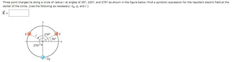 Solved Three Point Charges Lie Along A Circle Of Radius R At