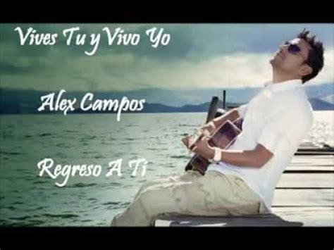 Alex Campos Vives Tu Y Vivo Yo YouTube