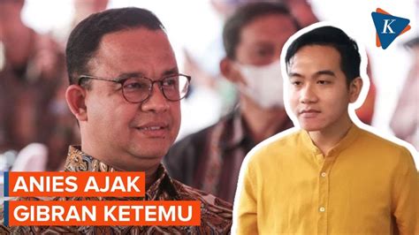 Anies Baswedan Ajak Gibran Bertemu Di Jakarta YouTube