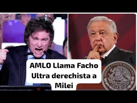 Amlo Lama A Milei Facho Fascista Ultraderechista Youtube