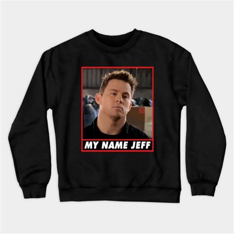 My Name Jeff - 22 Jump Street - Crewneck Sweatshirt | TeePublic