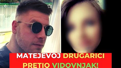 JAVILA SE MATEJEVA DRUGARICA KAŽE DA JOJ JE PR TIO VI OVNJAK KOJI