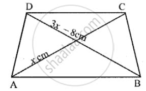 Two Diagonals of an Isosceles Trapezium Are X Cm and (3x – 8) Cm. Find the Value of X ...